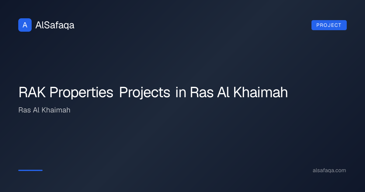 RAK Properties Projects in Ras Al Khaimah | Al Safaqa | AlSafaqa
